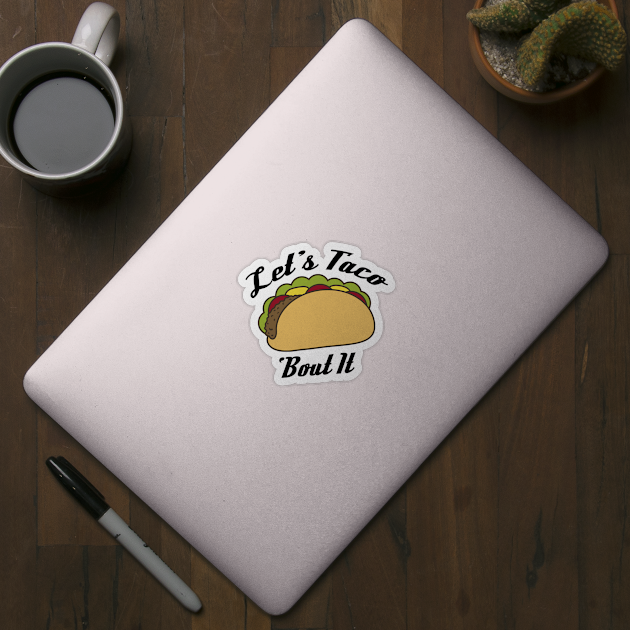 Lets Taco Bout It, Taco, Funny Taco, Funny, Mens Gift, Foodie Gift, Mexican Food by FashionDesignz